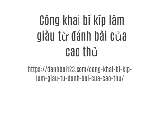 Công khai bí kíp làm giàu từ đánh bài của cao thủ