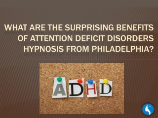 What are the surprising benefits of Attention Deficit Disorders Hypnosis from Philadelphia?