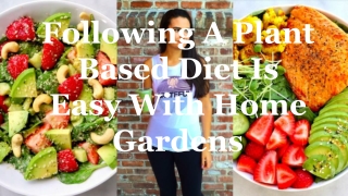 Following A Plant Based Diet Is Easy With Home Gardens