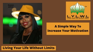 Simple Way to Increase Your Motivation| Living Your Life Without Limits