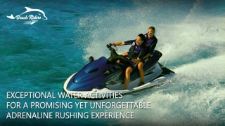 Exceptional Water Activities for a Promising Yet Unforgettable Adrenaline Rushing Experience