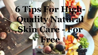6 Tips For High-Quality Natural Skin Care - For Free