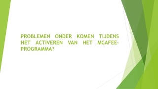 PROBLEMEN ONDER KOMEN TIJDENS HET ACTIVEREN VAN HET MCAFEE-PROGRAMMA?