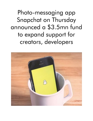 Photo-messaging app Snapchat on Thursday announced a $3.5mn fund to expand support for creators, developers