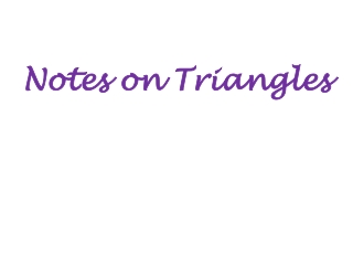 Notes on Triangles