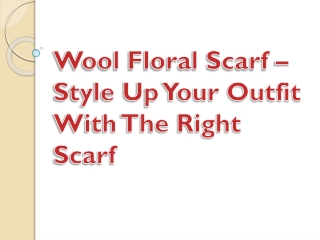 Wool Floral Scarf – Style Up Your Outfit With The Right Scarf
