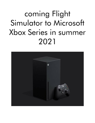 Coming Flight Simulator to Microsoft Xbox Series in Summer 2021