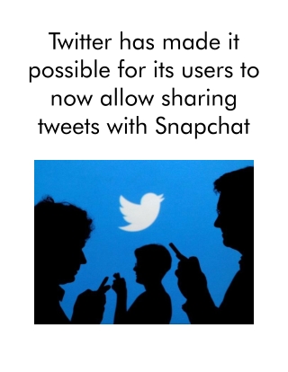 Twitter Has Made It Possible for Its Users to Now Allow Sharing Tweets With Snapchat