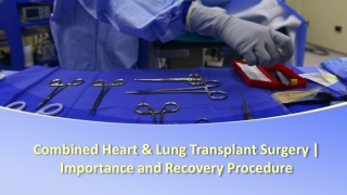 Combined Heart & Lung Transplant Surgery | Importance and Recovery Procedure | Dr Alla Gokhale