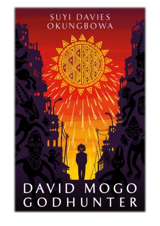 [PDF] Free Download David Mogo Godhunter By Suyi Davies Okungbowa