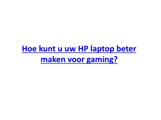 Hoe kunt u uw HP laptop beter maken voor gaming?