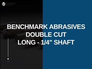 Benchmark Abrasives carbide burrs Double Cut Long - 1/4" Shaft
