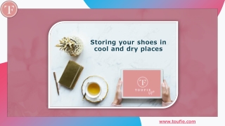 Storing your shoes in cool and dry places