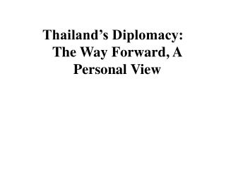 Thailand’s Diplomacy: The Way Forward, A Personal View