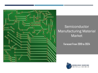 Semiconductor Manufacturing Material Market to be Worth US$33.705 billion in 2024