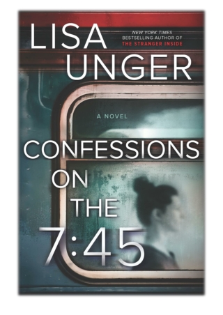 [PDF] Free Download Confessions on the 7:45: A Novel By Lisa Unger