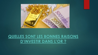 QUELLES SONT LES BONNES RAISONS D’INVESTIR DANS L’OR