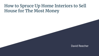 David Reecher – How to Spruce Up Home Interiors to Sell House for The Most Money