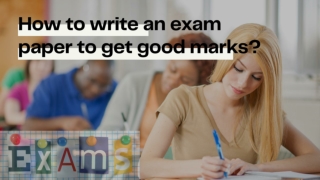 How to write an exam paper to get good marks