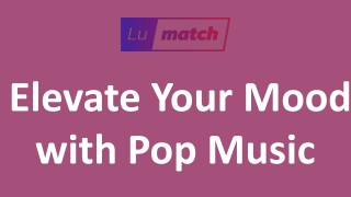 Elevate Your Mood with Pop Music