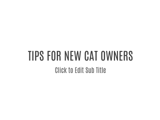 TIPS FOR NEW CAT OWNERS: