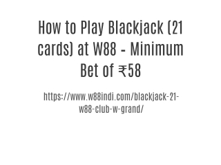 How to Play Blackjack (21 cards) at W88 – Minimum Bet of ₹58