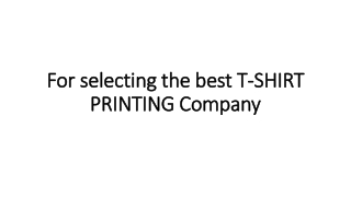 For selecting the best T-SHIRT PRINTING Company