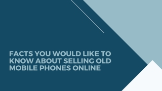 Facts you would like to Know about Selling old Mobile Phones Online