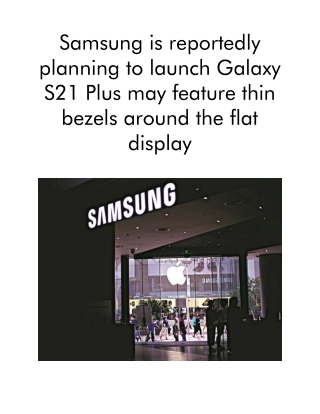 Samsung is Reportedly Planning to Launch Galaxy S21 Plus May Feature Thin Bezels Around the Flat Display