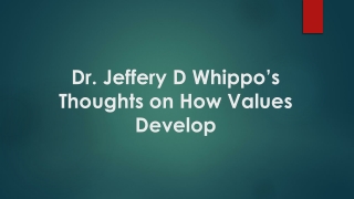 Dr. Jeffery D Whippo’s Thoughts on How Values Develop