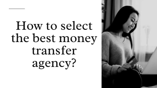 How to select the best money transfer agency?