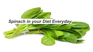 SPINACH IN YOUR DIET EVERYDAY