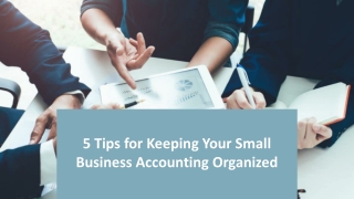 5 Tips for Keeping Your Small Business Accounting Organized