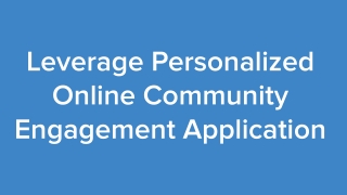 Leverage Personalized Online Community Engagement Application