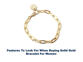 Features To Look For When Buying Solid Gold Bracelet For Women