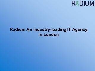 Radium An Industry-leading IT Agency In London