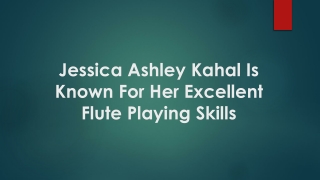 Jessica Ashley Kahal Is Known For Her Excellent Flute Playing Skills