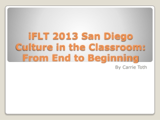 iFLT 2013 San Diego Culture in the Classroom: From End to Beginning