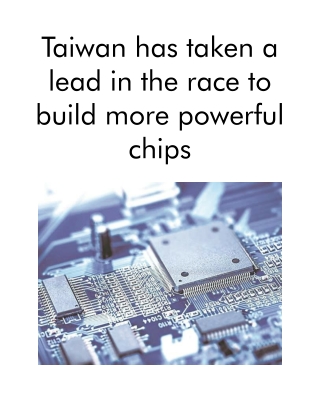 Taiwan Has Taken a Lead in the Race to Build More Powerful Chips