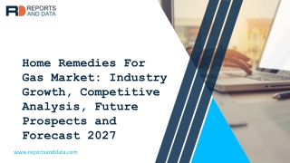 Home Remedies For Gas Market Share, Industry Analysis And Segment Forecasts, 2020 – 2027