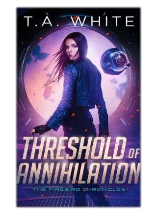 [PDF] Free Download Threshold of Annihilation By T.A. White
