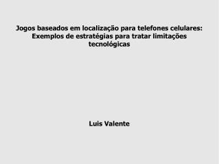 Jogos baseados em localização para telefones celulares: Exemplos de estratégias para tratar limitações tecnológicas