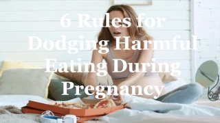 6 Rules for Dodging Harmful Eating During Pregnancy