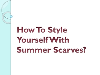 How To Style Yourself With Summer Scarves?