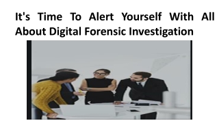 It's Time To Alert Yourself With All About Digital Forensic Investigation