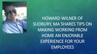 Howard Wilner of Sudbury, MA Shares Tips on Making Working from Home an Enjoyable Experience for Your Employees