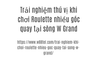 Trải nghiệm thú vị khi chơi Roulette nhiều góc quay tại sòng W Grand