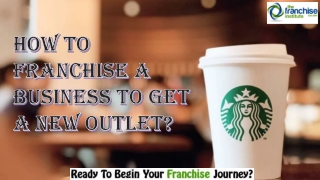 How to Franchise a Business to Get a New Outlet?