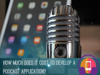 How Much Does It Cost to Develop a Podcast Application?