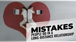 Mistakes People Do In A Long-Distance Relationship
